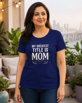LUCE & SETE GPT mockup 1 - My Greatest Title Is Mom Classic Graphic T-Shirt for Women | Proud Mother Statement - 555_9410358673645_womens-classic-t-shirt-222_CLASSIC_front_HERO_20260625_165358.png
